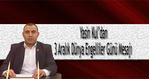 Yasin Kul'dan 3 Aralık Dünya Engelliler Günü Mesajı