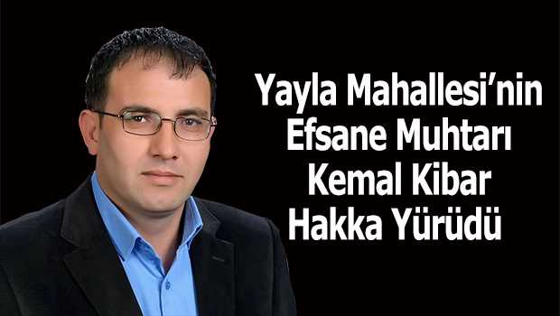 Yayla Mahallesi'nin Efsane Muhtarı Kemal Kibar Hakka Yürüdü  