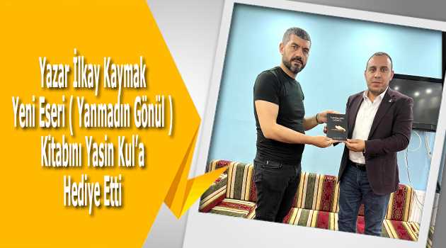 Yazar İlkay Kaymak Yeni Eseri ( Yanmadın Gönül ) Kitabını Yasin Kul'a Hediye Etti 