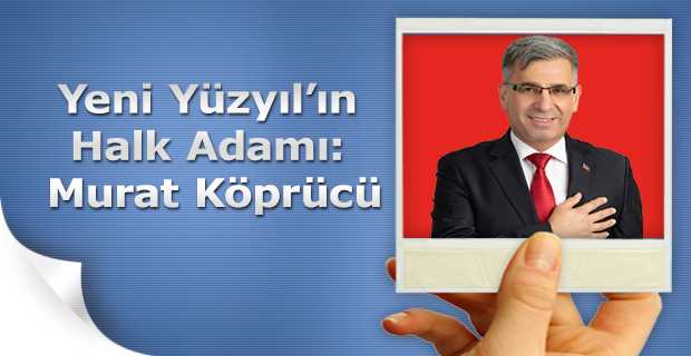 Yeni Yüzyıl’ın Halk Adamı: Murat Köprücü