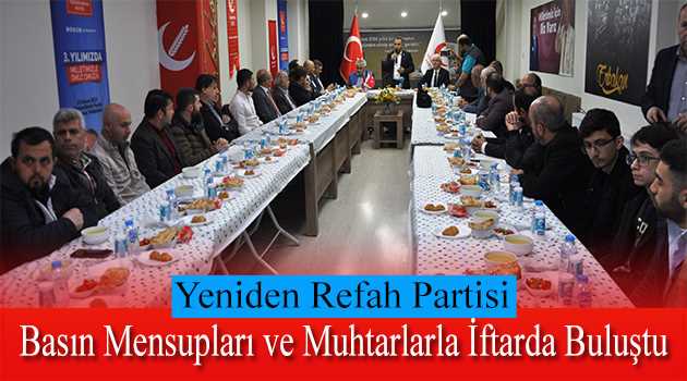 Yeniden Refah Partisi Basın Mensupları ve Muhtarlarla İftarda Buluştu 