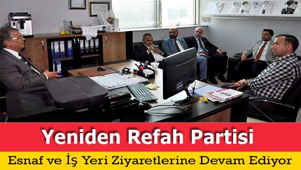 Yeniden Refah Partisi Esnaf ve İş Yeri Ziyaretlerine Devam Ediyor