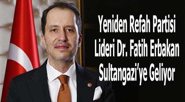 Yeniden Refah Partisi Lideri Dr. Fatih Erbakan Sultangazi'ye Geliyor 
