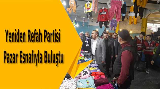 Yeniden Refah Partisi Pazar Esnafıyla Buluştu