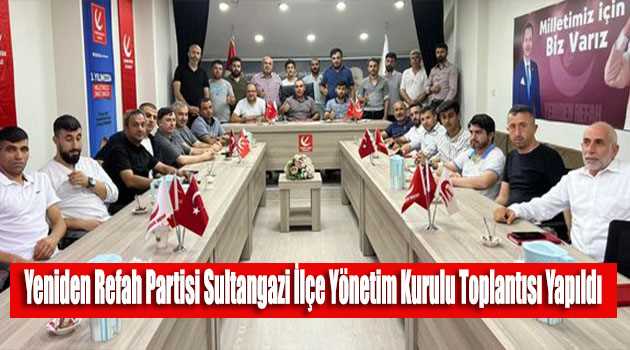 Yeniden Refah Partisi Sultangazi İlçe Yönetim Kurulu Toplantısı Yapıldı 