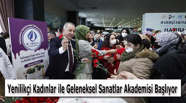 Yenilikçi Kadınlar ile Geleneksel Sanatlar Akademisi Başlıyor