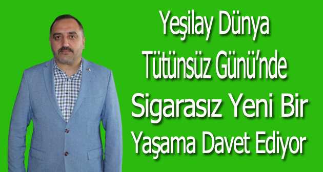 Yeşilay Dünya Tütünsüz Günü'nde sigarasız yeni bir yaşama davet ediyor