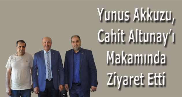 Yunus Akkuzu, Cahit Altunay'ı Makamında Ziyaret Etti 