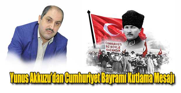 Yunus Akkuzu’dan Cumhuriyet Bayramı Kutlama Mesajı