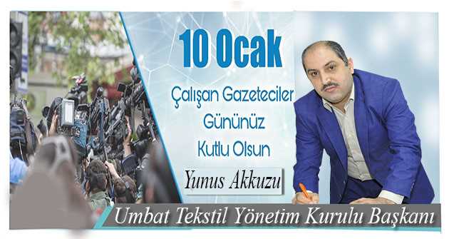 Yunus Akkuzu'nun 10 Ocak Çalışan Gazeteciler Günü Mesajı 