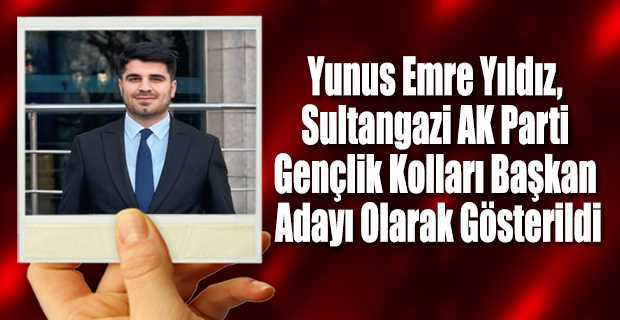 Yunus Emre Yıldız, Sultangazi AK Parti Gençlik Kolları Başkan Adayı Olarak Gösterildi