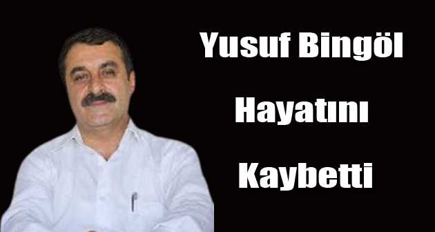 Yusuf Bingöl, Hayatını Kaybetti