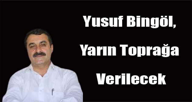  Yusuf Bingöl, Yarın Toprağa Verilecek