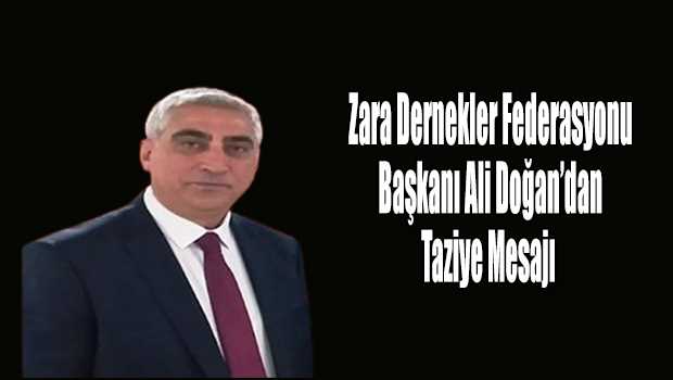 Zara Dernekler Federasyonu Başkanı Ali Doğan'dan Taziye Mesajı 