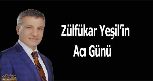 Zülfükar Yeşil'in Acı Günü 