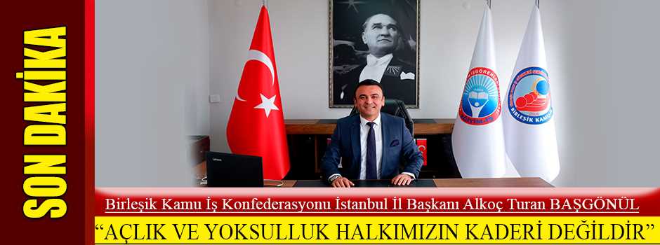 "AÇLIK VE YOKSULLUK HALKIMIZIN KADERİ DEĞİLDİ…