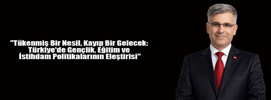 "Tükenmiş Bir Nesil, Kayıp Bir Gelecek:  Türkiye'de Gençlik, Eğitim ve  İstihdam Politikalarının Eleştirisi"
