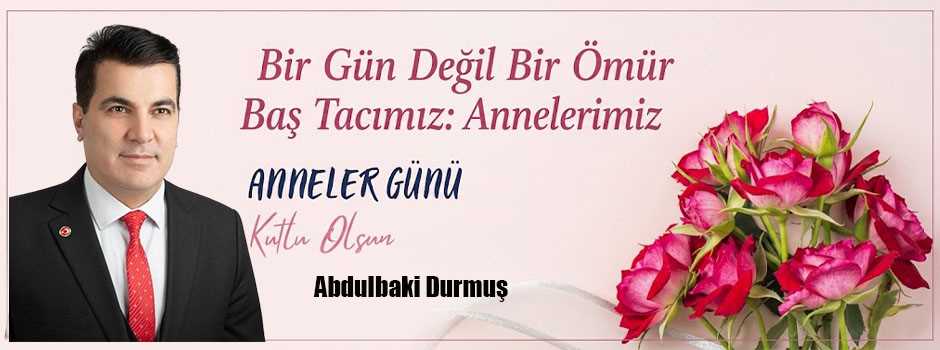 Abdulbaki Durmuş’tan Anneler Günü Mesajı