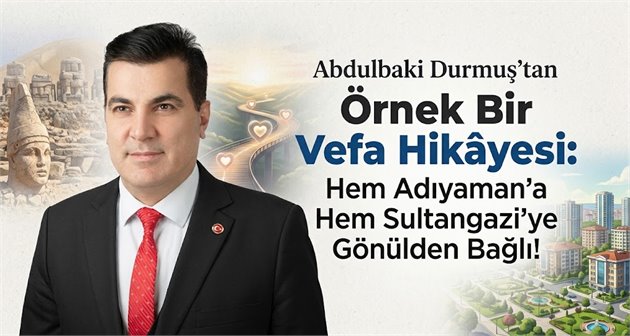  Abdulbaki Durmuş’tan Örnek Bir Vefa Hikâyesi: Hem Adıyaman’a Hem Sultangazi’ye Gönülden Bağlı!