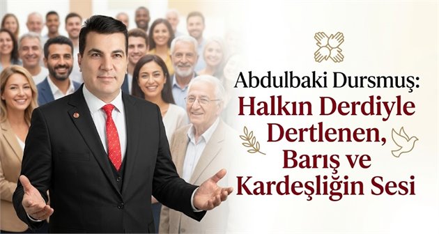 Abdulbaki Dursmuş: Halkın Derdiyle Dertlenen, Barış ve Kardeşliğin Sesi