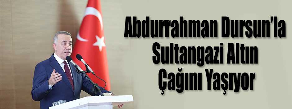 Abdurrahman Dursun’la Sultangazi Altın Çağını…