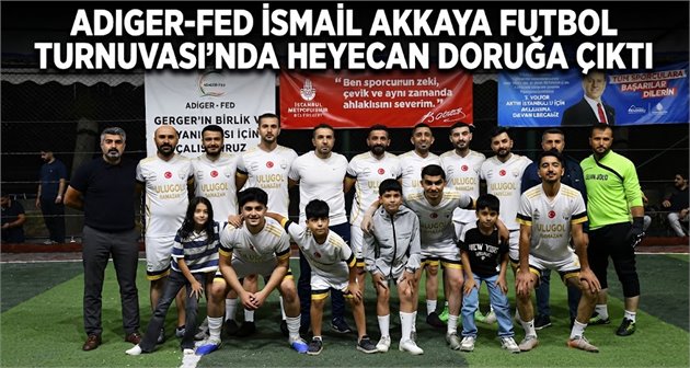 ADIGER-FED İsmail Akkaya Futbol Turnuvası’nda heyecan doruğa çıktı