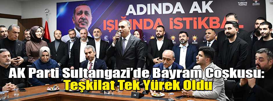 AK Parti Sultangazi’de Bayram Coşkusu: Teşkilat Tek Yürek Oldu