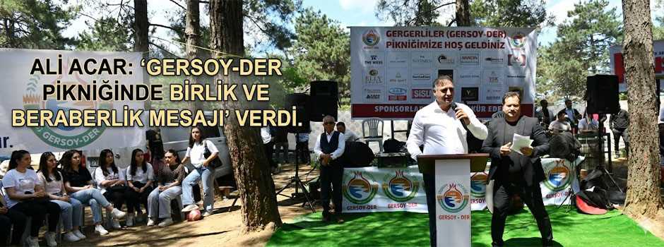 Ali Acar, GERSOY-DER Pikniğinde Birlik ve Beraberlik Mesajı Verdi