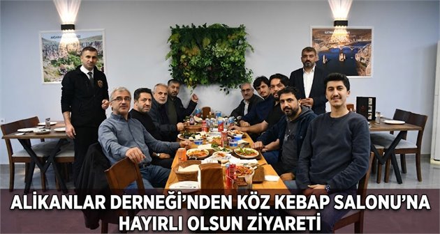  Alikanlar Derneği’nden Köz Kebap Salonu’na Hayırlı Olsun Ziyareti