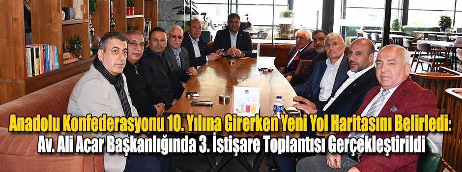 Anadolu Konfederasyonu 10. Yılına Girerken Ye…