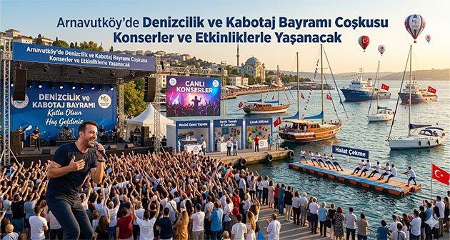 Arnavutköy’de Denizcilik ve Kabotaj Bayramı Coşkusu Konserler ve Etkinliklerle Yaşanacak