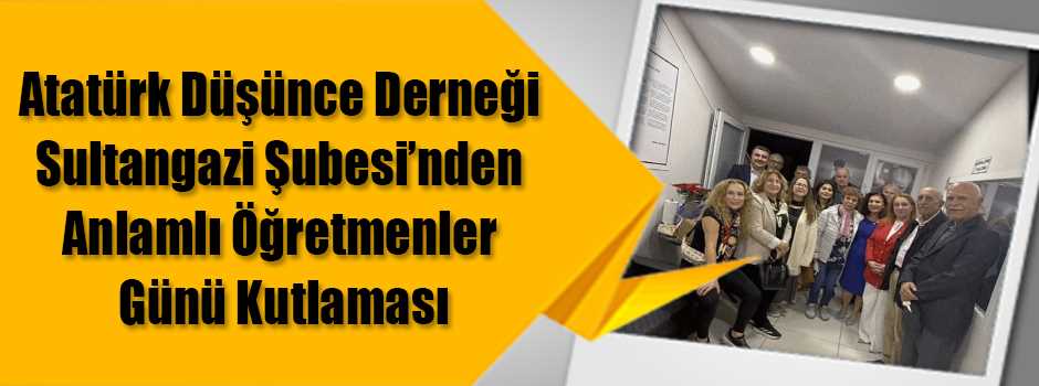 Atatürk Düşünce Derneği Sultangazi Şubesi’nden Anlamlı Öğretmenler Günü Kutlaması
