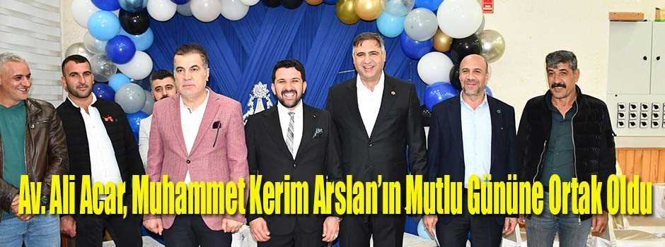 Av. Ali Acar, Muhammet Kerim Arslan’ın Mutlu …