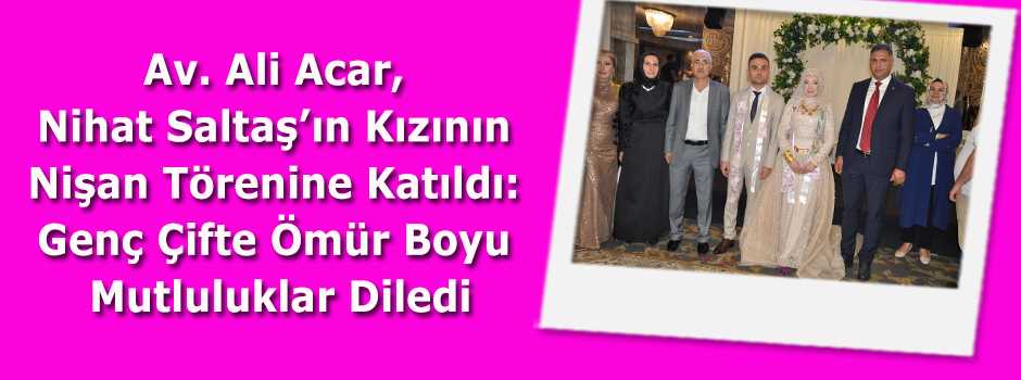 Av. Ali Acar, Nihat Saltaş'ın Kızının Nişan T…