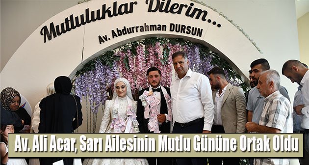 Av. Ali Acar, Sarı Ailesinin Mutlu Gününe Ortak Oldu