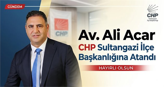   Av. Ali Acar CHP Sultangazi İlçe Başkanlığına Atandı
