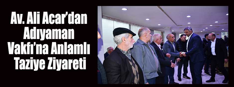 Av. Ali Acar’dan Adıyaman Vakfı’na Anlamlı Ta…