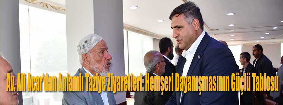  Av. Ali Acar’dan Anlamlı Taziye Ziyaretleri:…