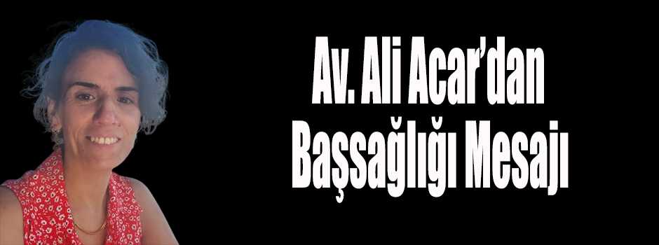 Av. Ali Acar’dan Başsağlığı Mesajı