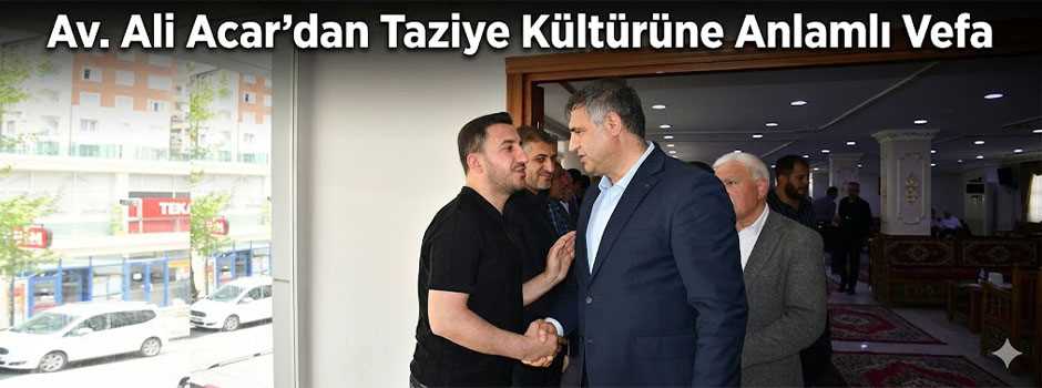 Av. Ali Acar’dan Taziye Kültürüne Anlamlı Vefa