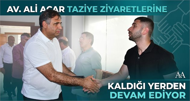 Av. Ali Acar Taziye Ziyaretlerine Kaldığı Yerden Devam Ediyor