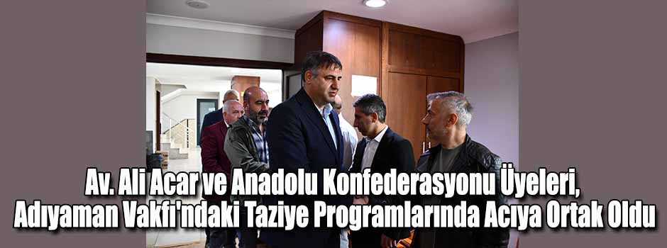 Av. Ali Acar ve Anadolu Konfederasyonu Üyeler…