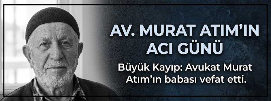 Av. Murat Atım'ın Acı Günü