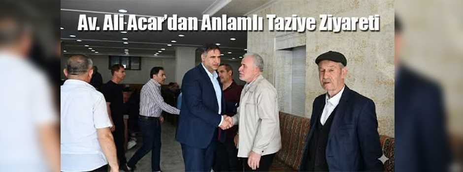 Av Ali Acar dan Anlamlı Taziye Ziyareti