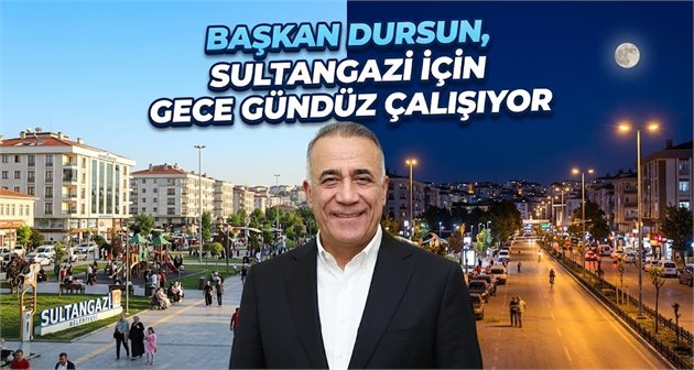 Başkan Dursun, Sultangazi İçin Gece Gündüz Çalışıyor