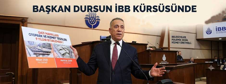 Başkan Dursun İBB Kürsüsünde: Belediyeler Polemik değil hizmet üretmeli 