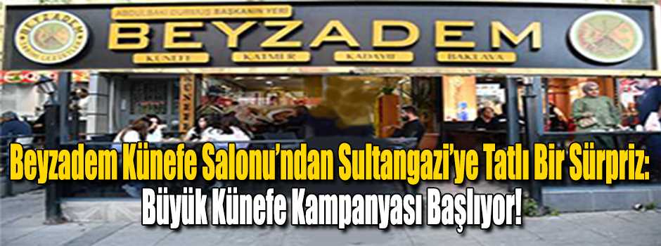 Beyzadem Künefe Salonu’ndan Sultangazi’ye Tatlı Bir Sürpriz: Büyük Künefe Kampanyası Başlıyor!