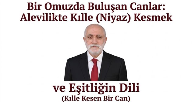 Bir Omuzda Buluşan Canlar: Alevilikte Kılle (Niyaz) Kesmek ve Eşitliğin Dili