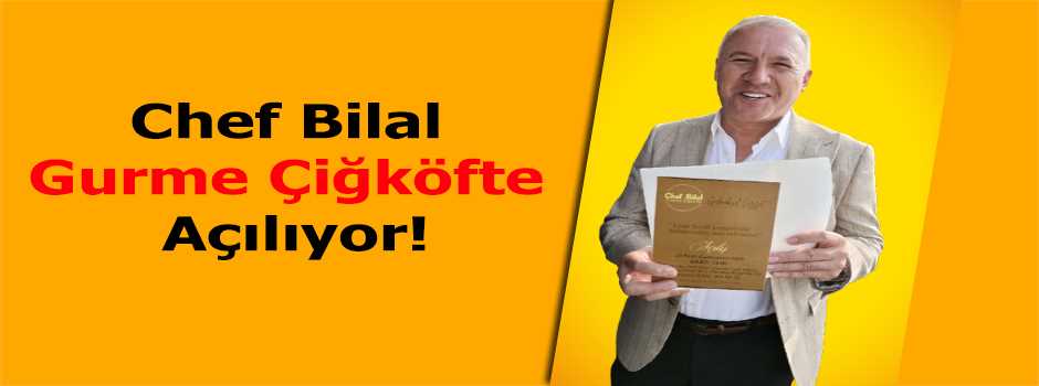 Chef Bilal Gurme Çiğköfte Açılıyor!