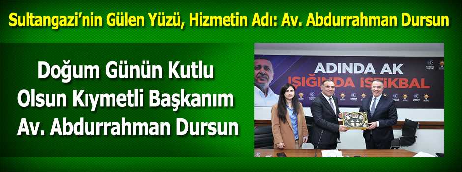 Doğum Günün Kutlu Olsun Kıymetli Başkanım Av. Abdurrahman Dursun